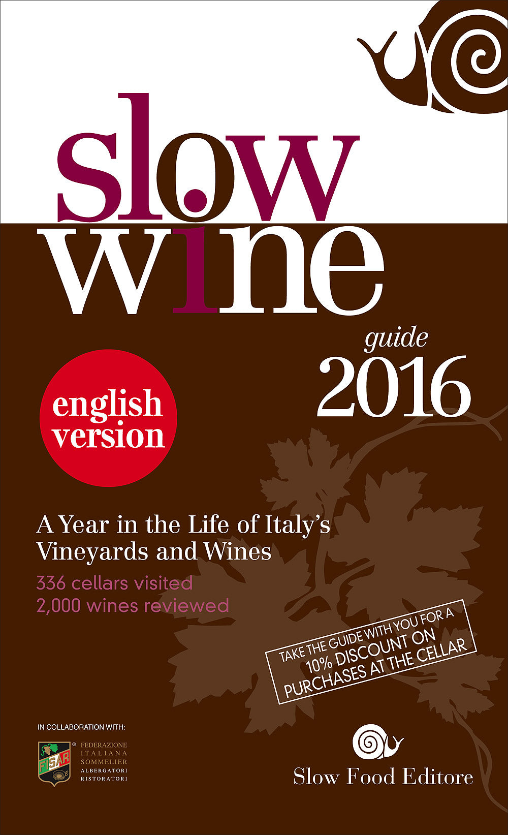 Slow Wine - guide 2016. A Year in the Life of Italy's Vineyards and Wines - 336 cellars visited, 2000 wines reviewed