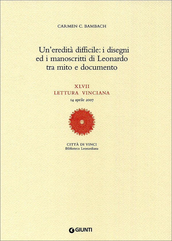 Un'eredità difficile: i disegni ed i manoscritti di Leonardo tra mito e documento. XLVII lettura vinciana - 14 aprile 2007
