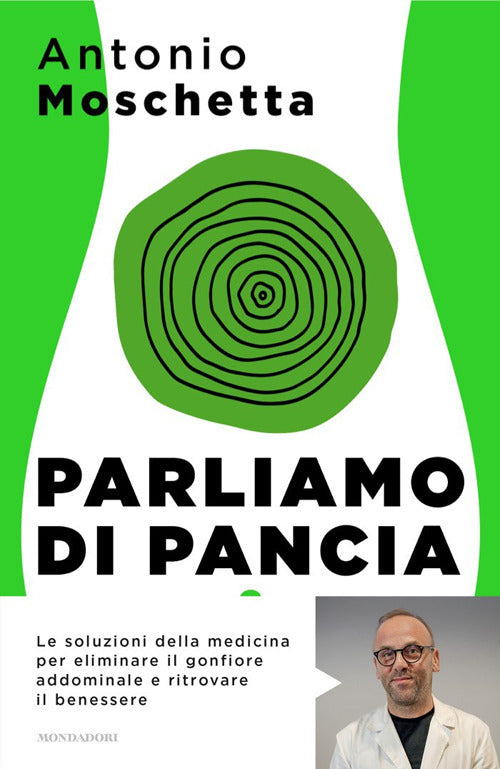 Parliamo di pancia. Le soluzioni della medicina per eliminare il gonfiore addominale e ritrovare il benessere