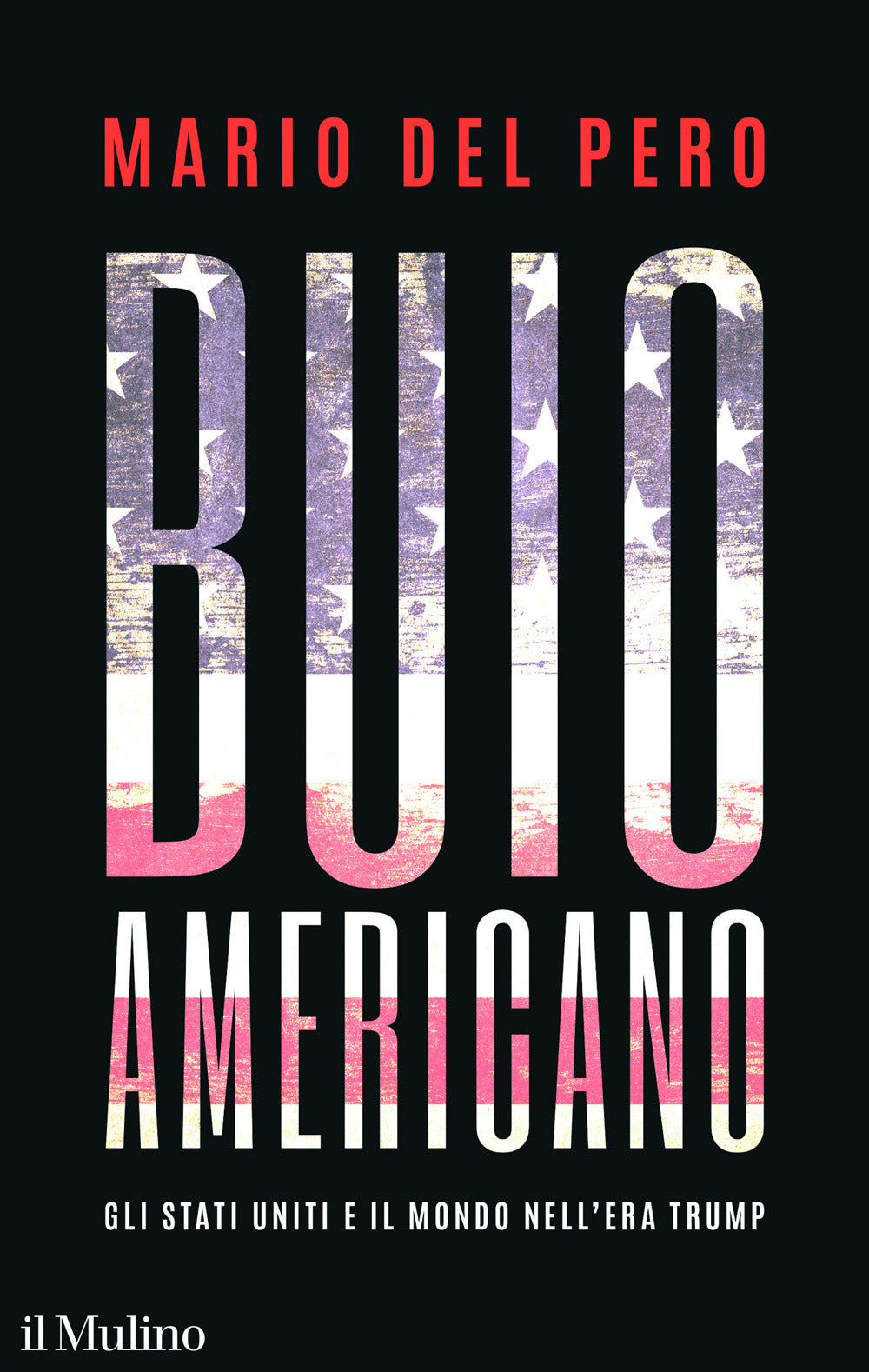 Buio americano. Gli Stati Uniti e il mondo nell'era Trump