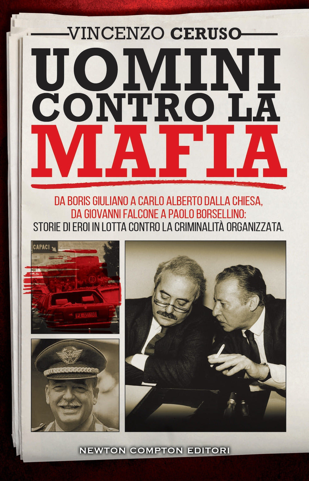 Uomini contro la mafia. Da Boris Giuliano a Carlo Alberto Dalla Chiesa, da Giovanni Falcone a Paolo Borsellino: storie di eroi in lotta contro la criminalità organizzata