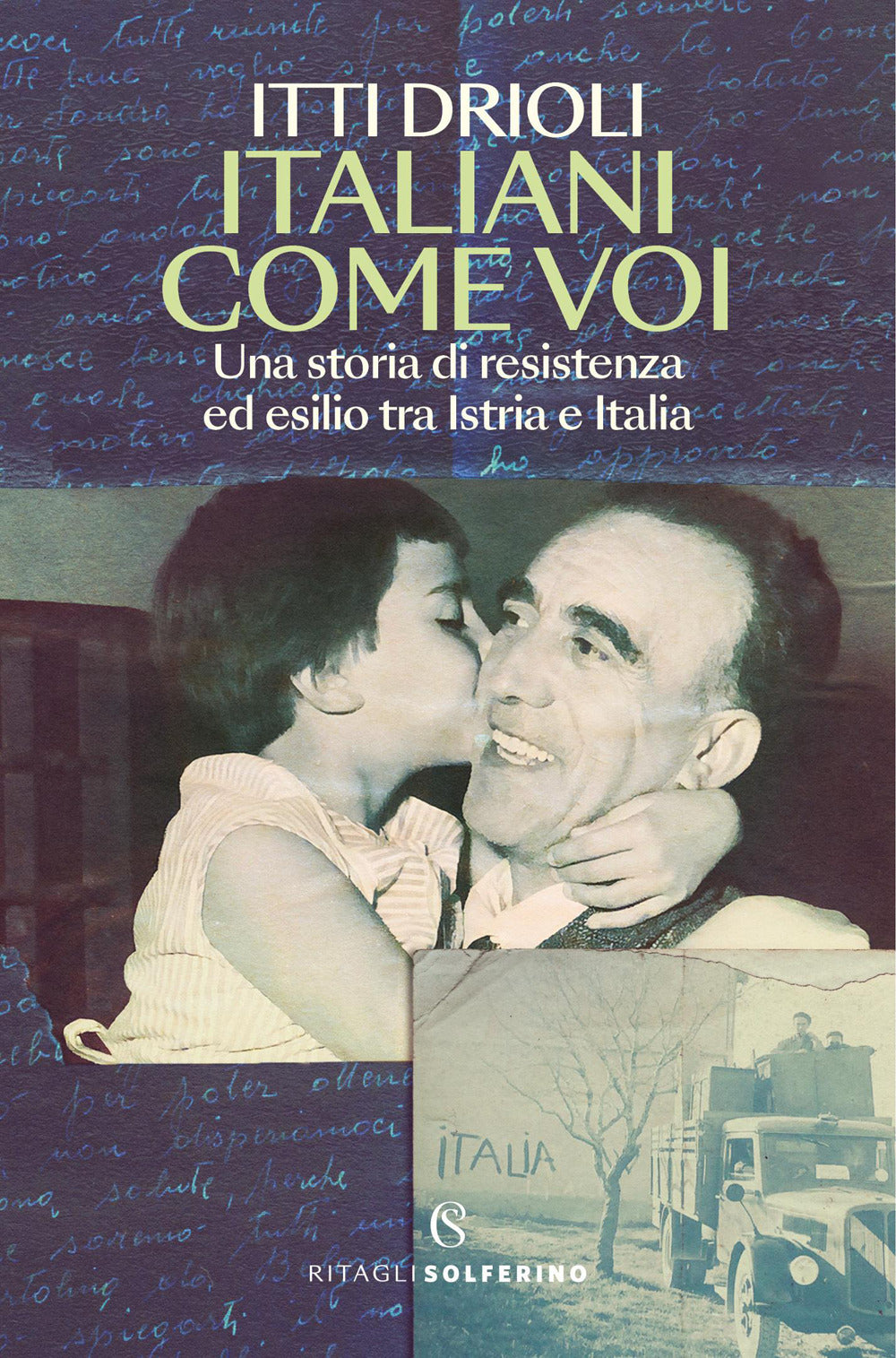 Italiani come voi. Una storia di resistenza ed esilio tra Istria e Italia