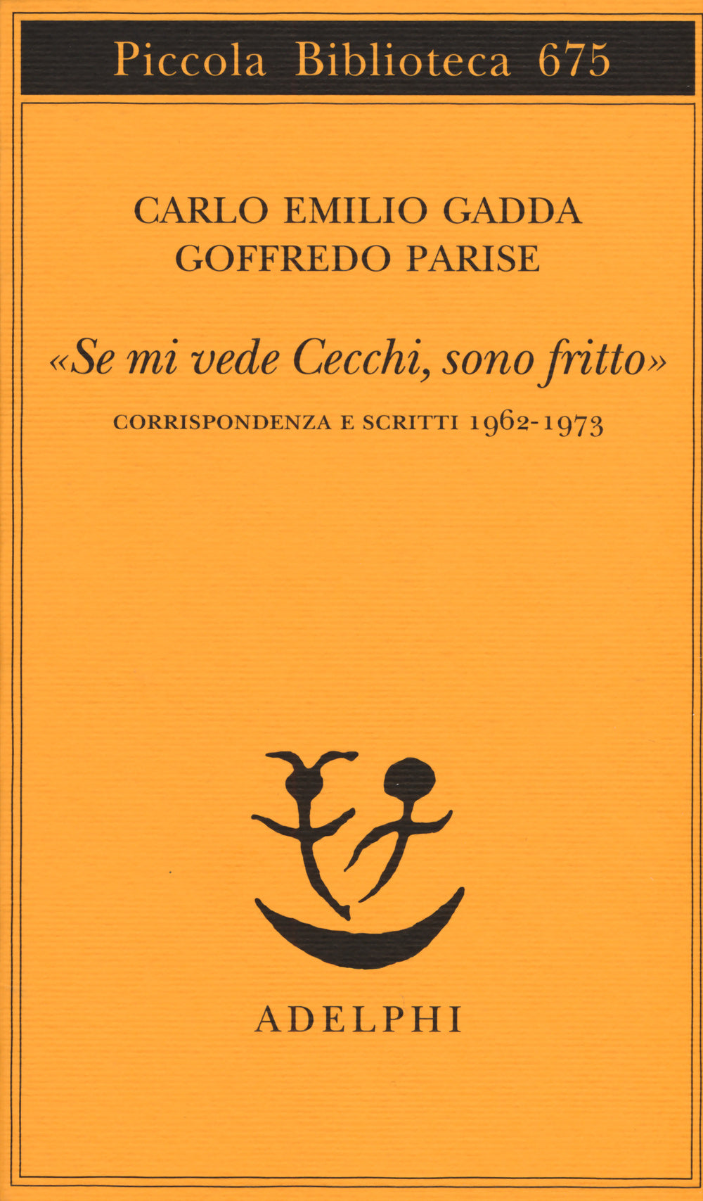«Se mi vede Cecchi, sono fritto». Corrispondenza e scritti 1962-1973