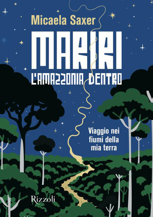 Mariri. L'Amazzonia dentro. Viaggio nei fiumi della mia terra