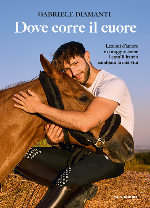 Dove corre il cuore. Lezioni d'amore e coraggio: come i cavalli hanno cambiato la mia vita