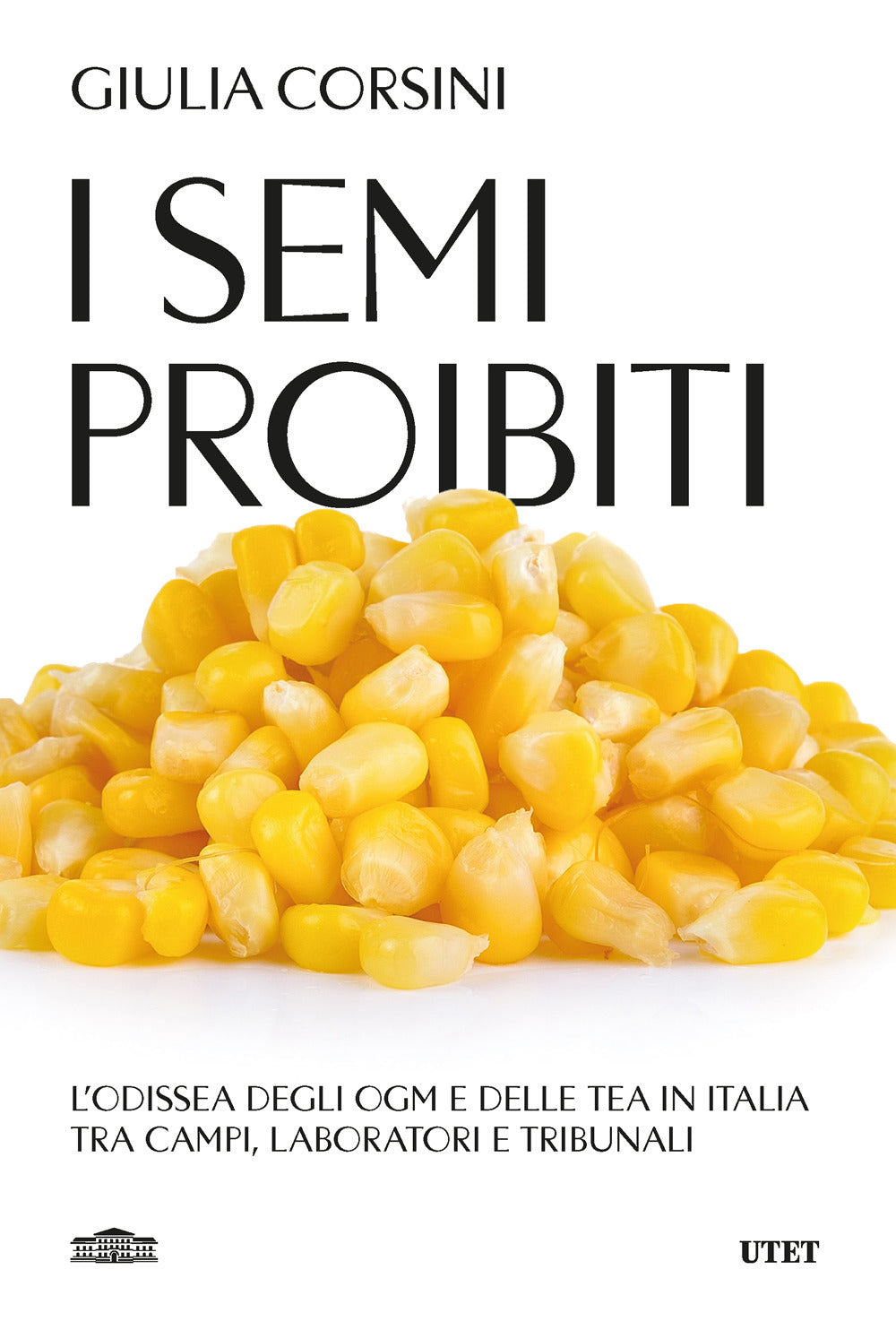 I semi proibiti. L'odissea degli OGM e delle TEA in Italia, tra campi, laboratori e tribunali