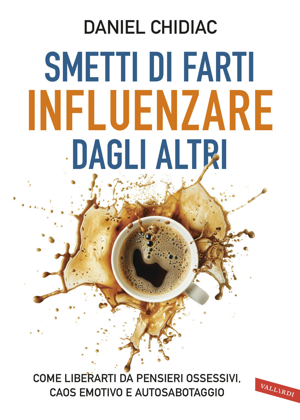 Smetti di farti influenzare dagli altri. Come liberarti da pensieri ossessivi, caos emotivo e autosabotaggio