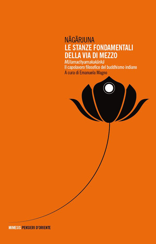 Le stanze fondamentali della via di mezzo. Mulamadhyamakakarika. Il capolavoro filosofico del buddhismo indiano