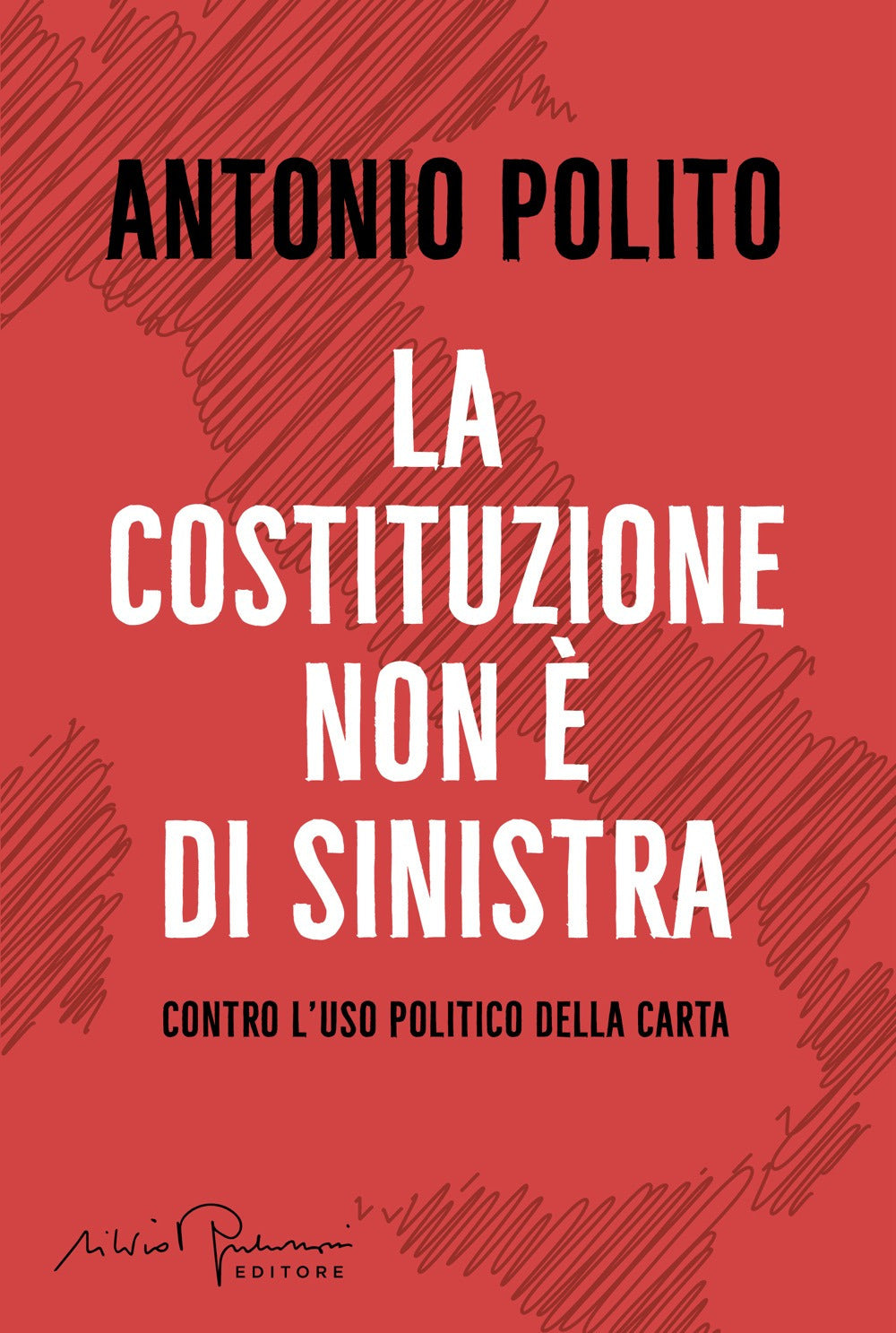 La Costituzione non è di sinistra. Contro l'uso politico della carta