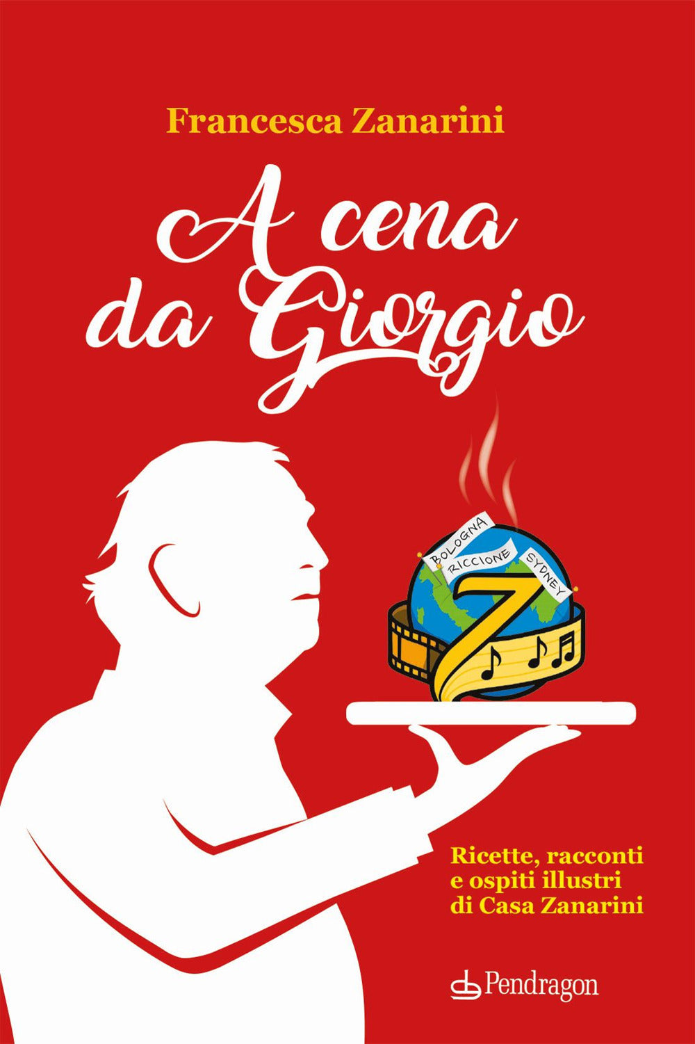 A cena da Giorgio. Ricette, racconti e ospiti illustri di Casa Zanarini