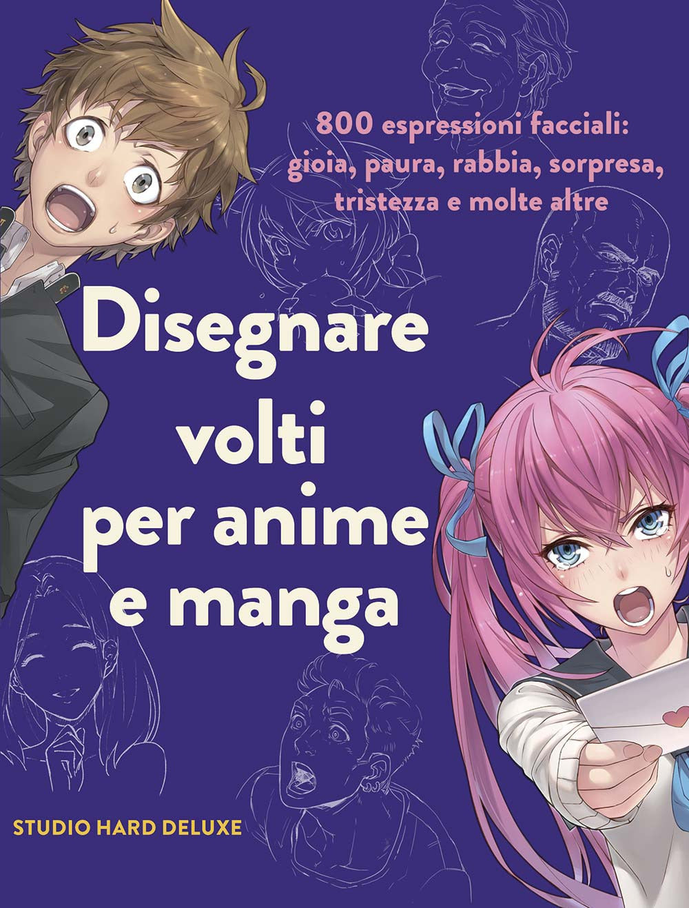 Disegnare volti per anime e manga. 800 espressioni facciali: gioia, paura, rabbia, sorpresa, tristezza e molte altre. Ediz. illustrata.