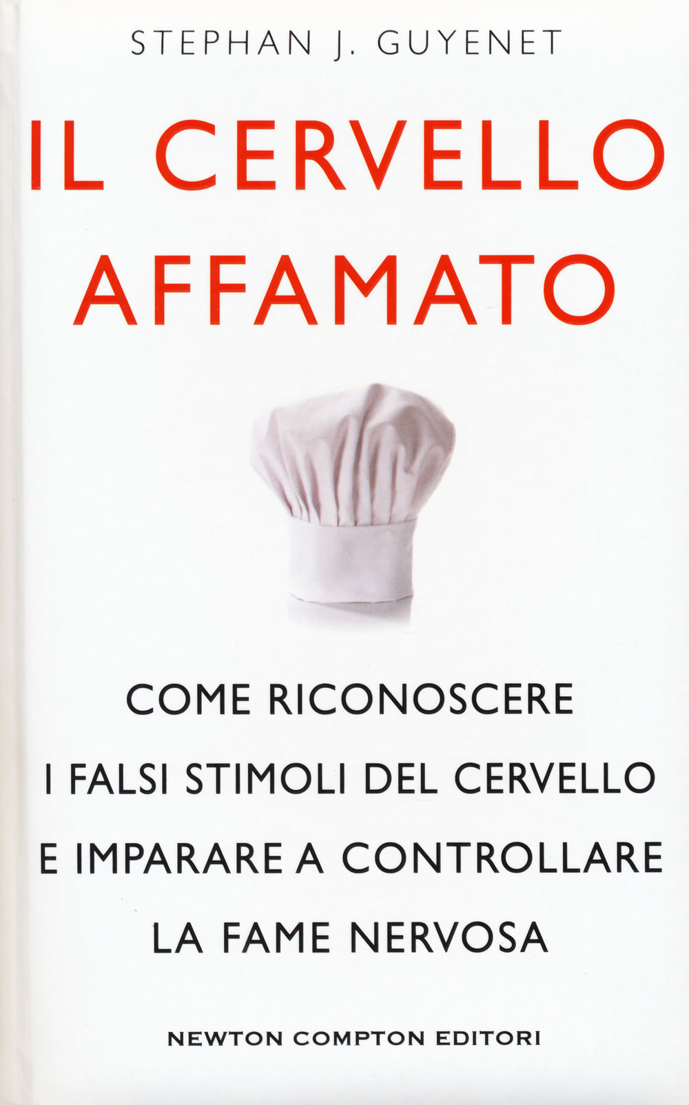 Il cervello affamato. Come riconoscere i falsi stimoli del cervello e imparare a controllare la fame nervosa.