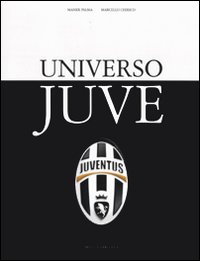 Universo Juve. Ediz. illustrata.