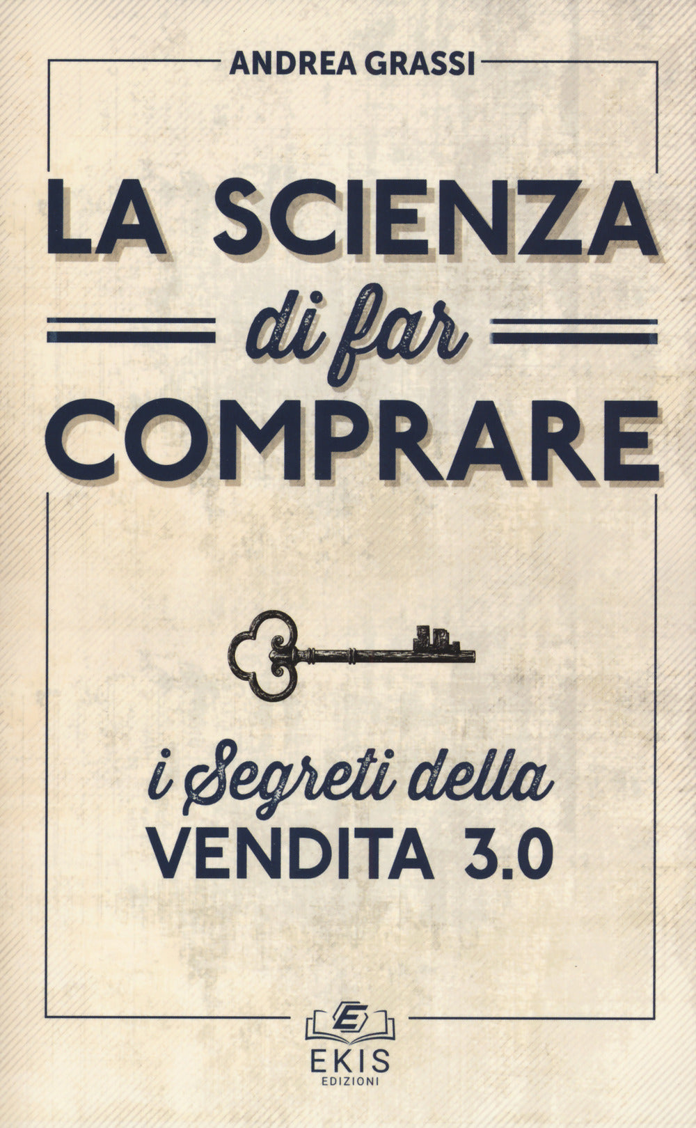 La scienza di far comprare. I segreti della vendita 3.0.