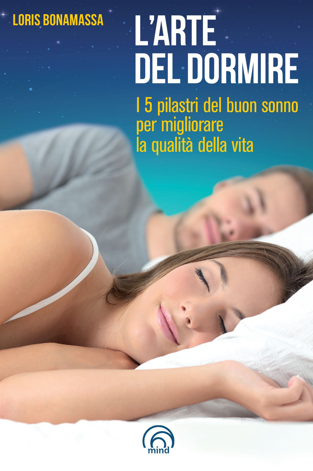 L'arte del dormire. I 5 pilastri del buon sonno per migliorare la qualità della vita.
