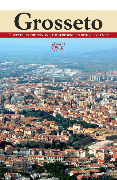 Grosseto. Discovering the city and the surrounding historic villages.