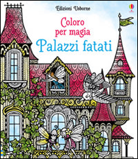 Palazzi fatati. Coloro per magia. Ediz. illustrata.
