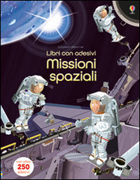 Missioni spaziali. Con adesivi. Ediz. illustrata.