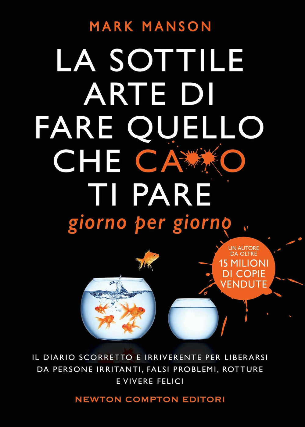 La sottile arte di fare quello che c***o ti pare. Giorno per giorno. Il diario scorretto e irriverente per liberarsi da persone irritanti, falsi problemi, rotture e vivere felici.