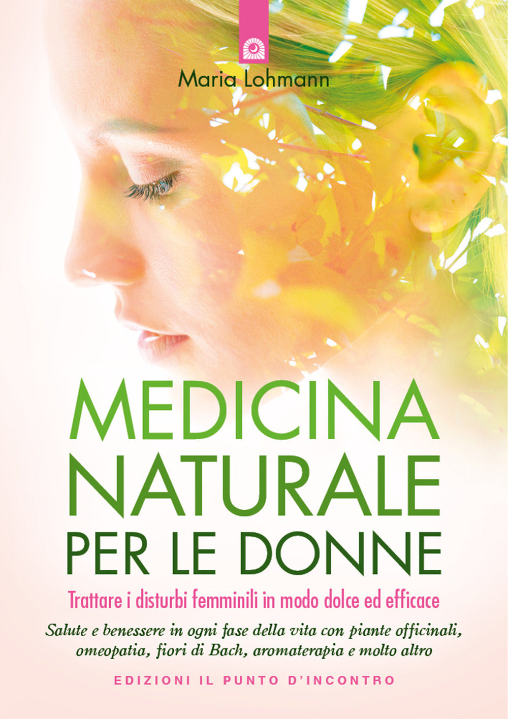 Medicina naturale per le donne. Trattare i disturbi femminili in modo dolce ed efficace.