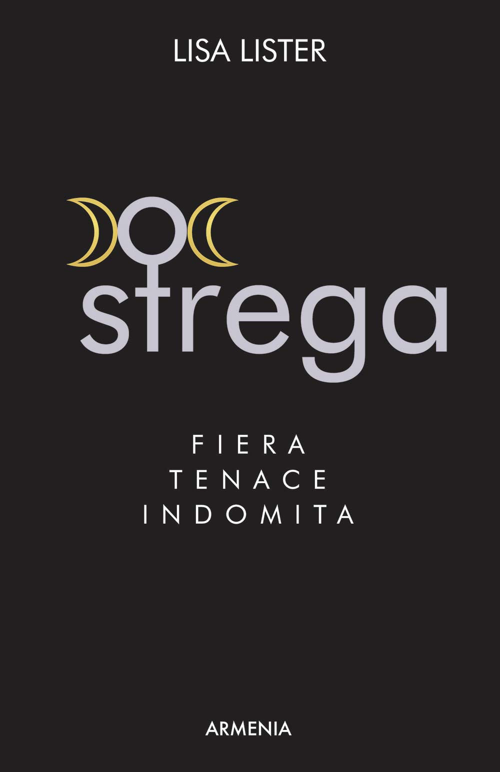 Strega. Fiera, tenace, indomita.