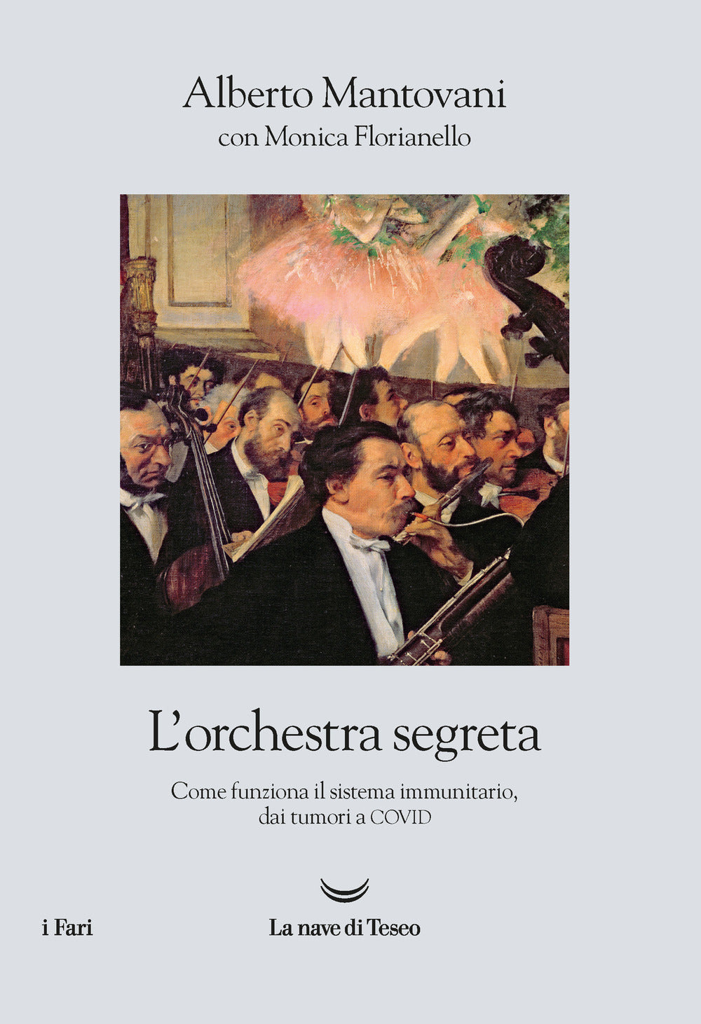 L'orchestra segreta. Come funziona il sistema immunitario, dai tumori al Covid.