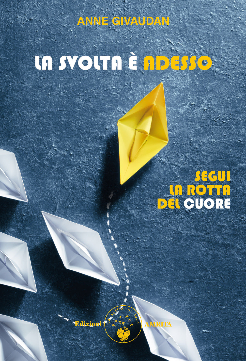La svolta è adesso. Segui la rotta del cuore.