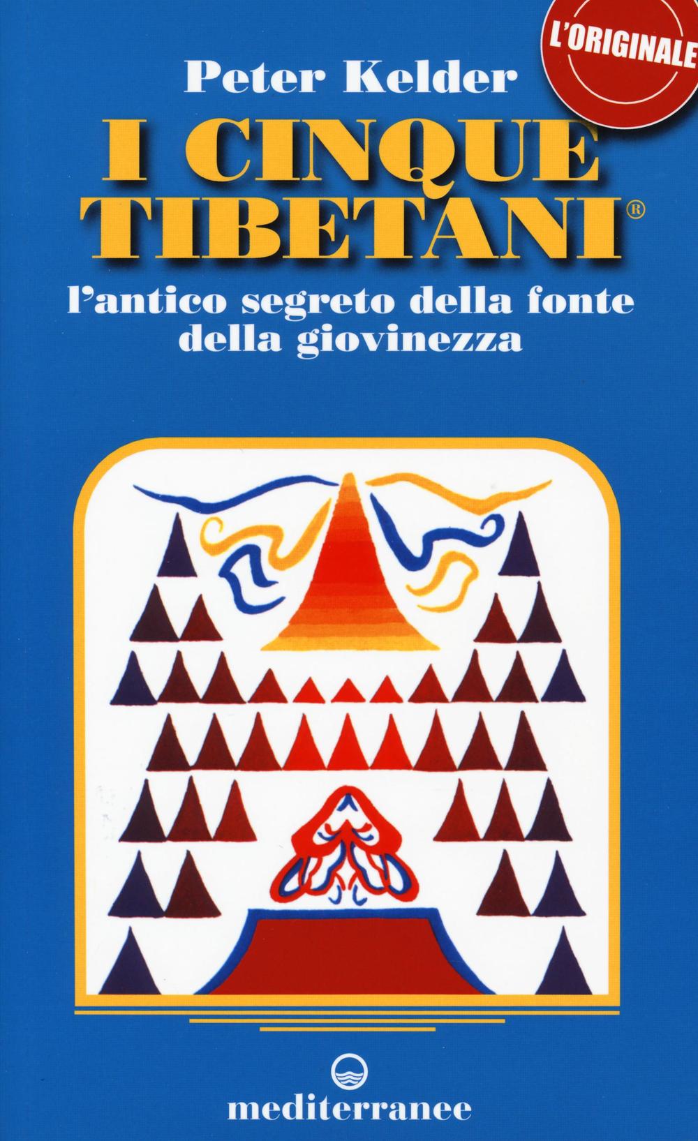I cinque tibetani. L'antico segreto della fonte della giovinezza.