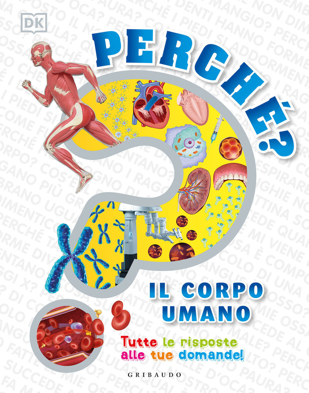 Perché? Il corpo umano. Tutte le risposte alle tue domande!.