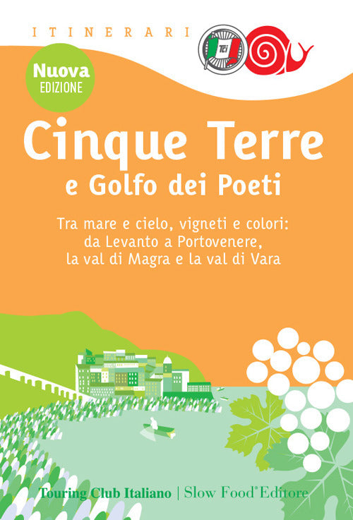 Cinque Terre e Golfo dei Poeti. Tra mare e cielo, vigneti e colori: da Levanto a Portovenere, la val di Magra e la val di Vara.