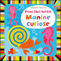 Manine curiose. Primi libri tattili. Ediz. illustrata.