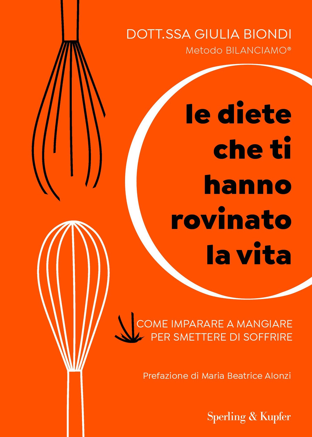Le diete che ti hanno rovinato la vita. Come imparare a mangiare per smettere di soffrire.