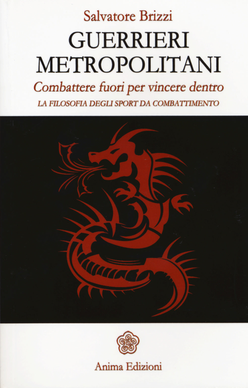 Guerrieri metropolitani. Combattere fuori per vincere dentro. La filosofia degli sport da combattimento.