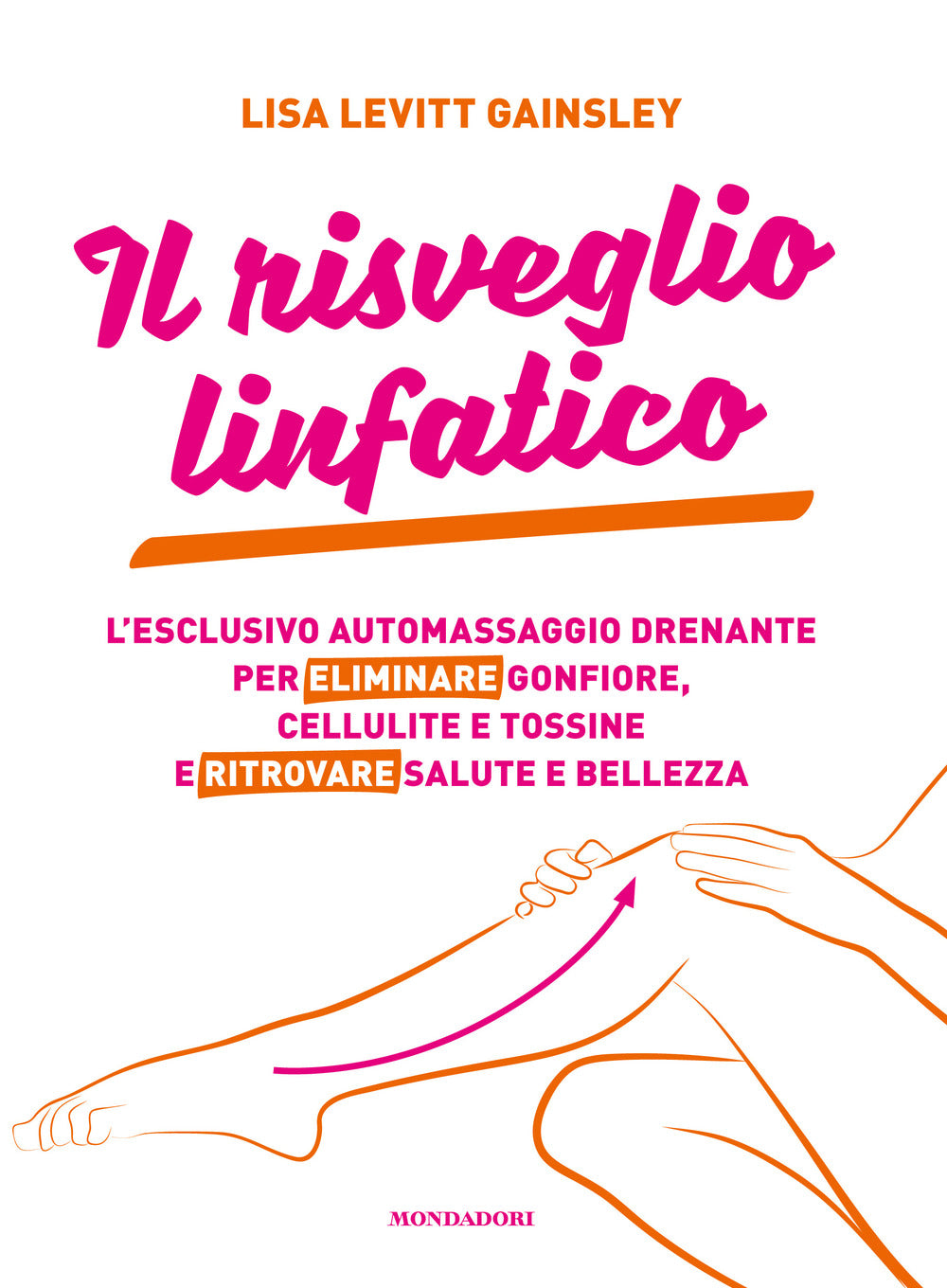 Il risveglio linfatico. L'esclusivo automassaggio drenante per eliminare gonfiore, cellulite e tossine e ritrovare salute e bellezza.