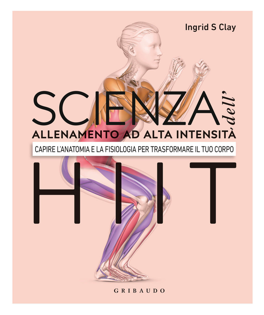 Scienza dell'allenamento ad alta intensità HIIT. Capire l'anatomia e la fisiologica per trasformare il tuo corpo.