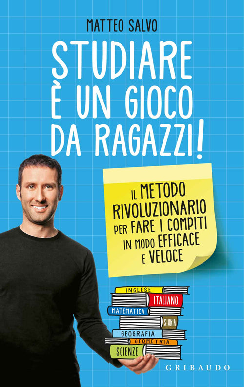 Studiare è un gioco da ragazzi. Il metodo rivoluzionario per fare i compiti in modo efficace e veloce.