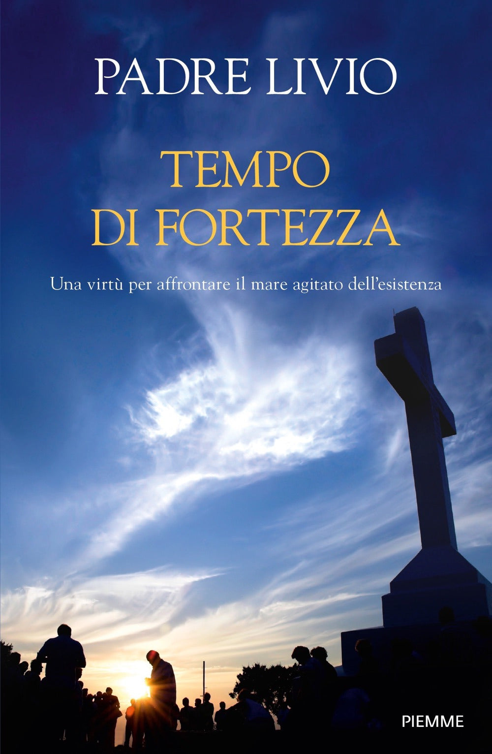 Tempo di fortezza. Una virtù per affrontare il mare agitato dell'esistenza.