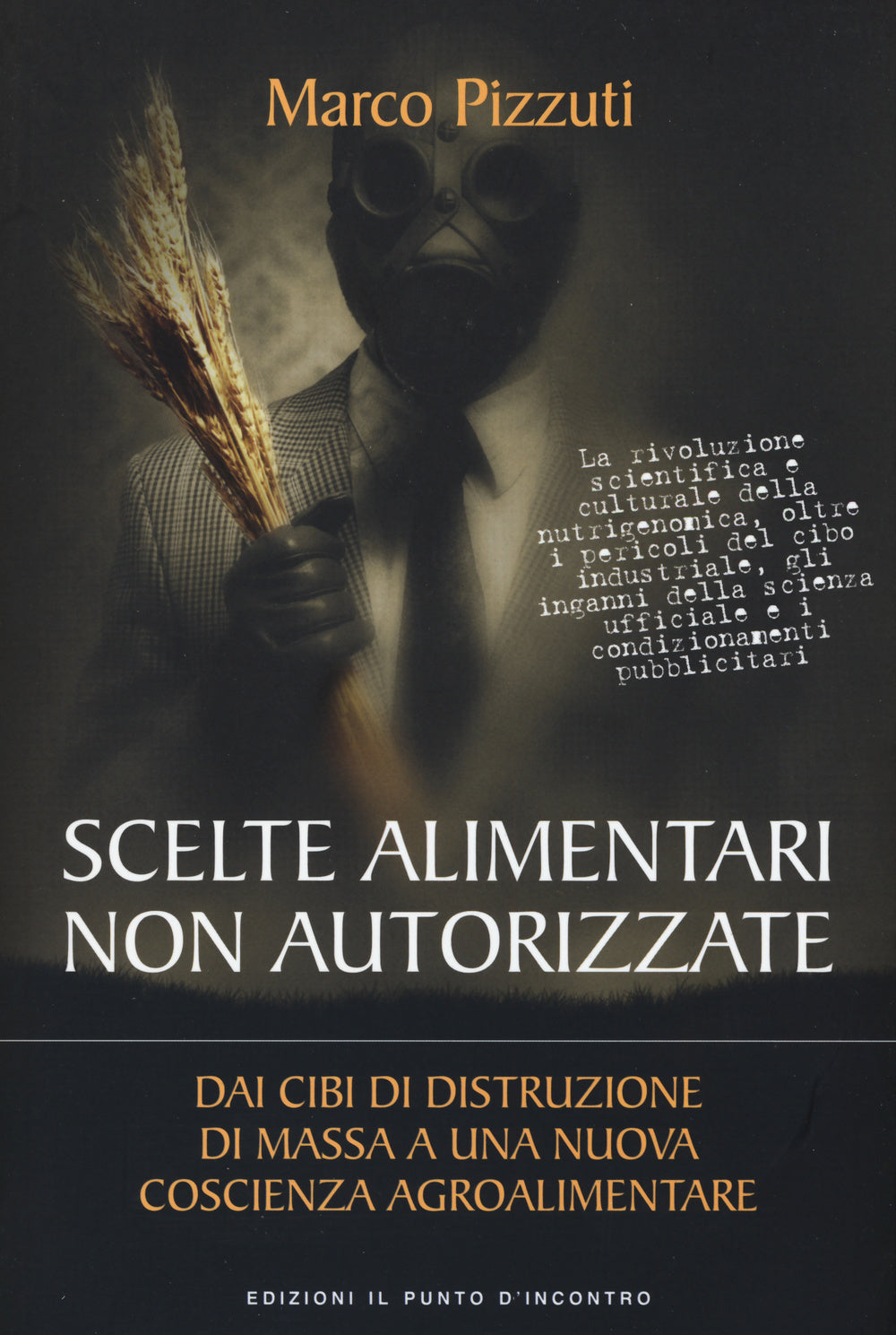 Scelte alimentari non autorizzate. Dai cibi di distruzione di massa a una nuova coscienza agroalimentare.