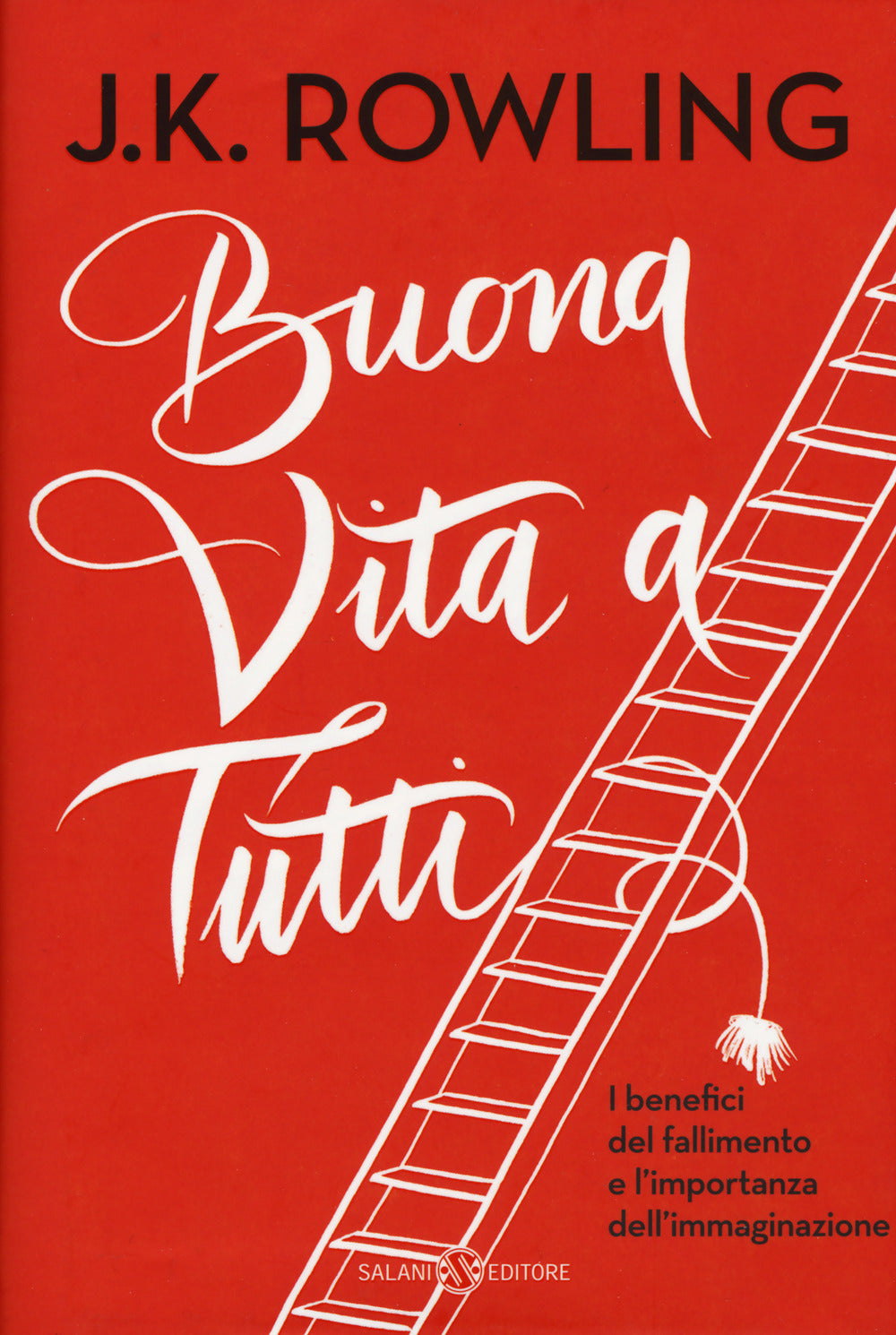 Buona vita a tutti. I benefici del fallimento e l'importanza dell'immaginazione.
