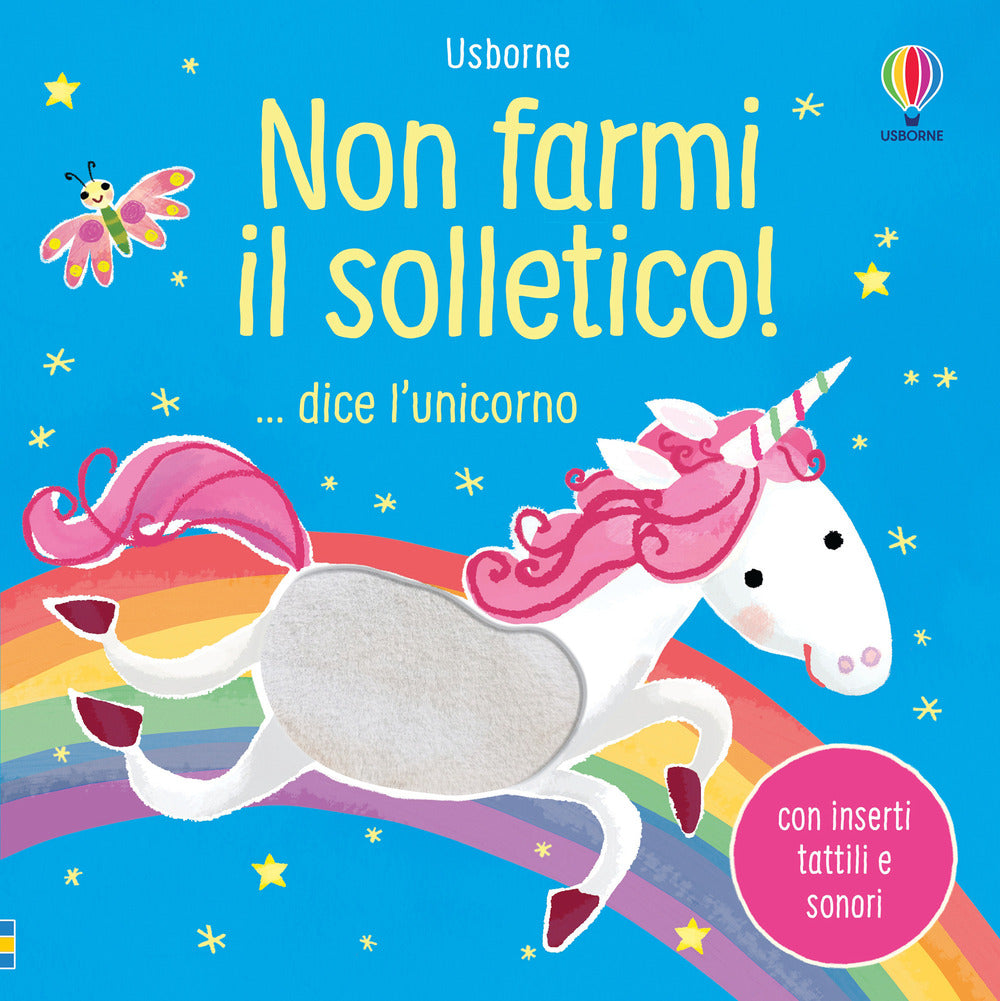 Non farmi il solletico!... dice l'unicorno. Ediz. a colori.