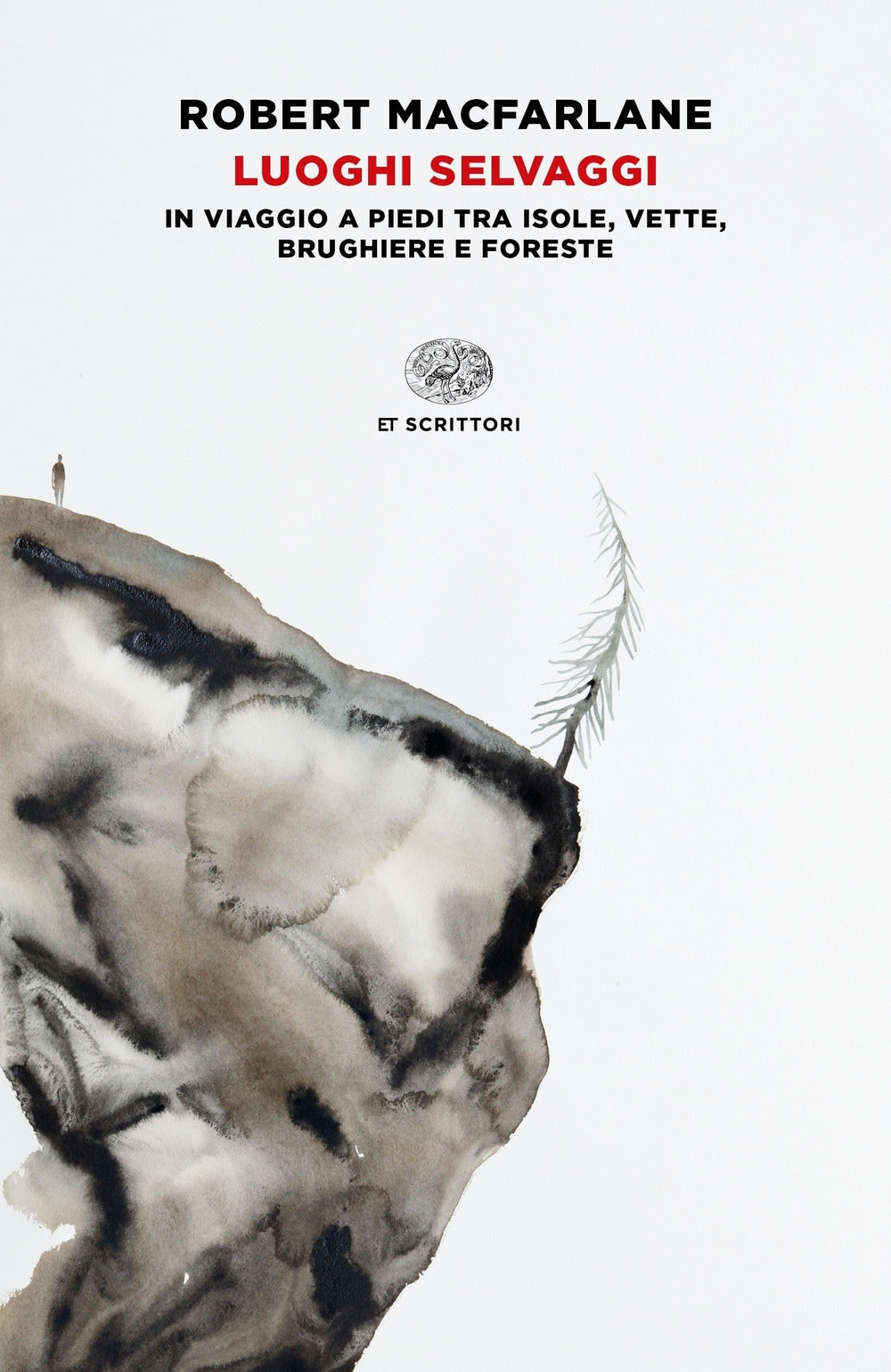 Luoghi selvaggi. In viaggio a piedi tra isole, vette, brughiere e foreste.