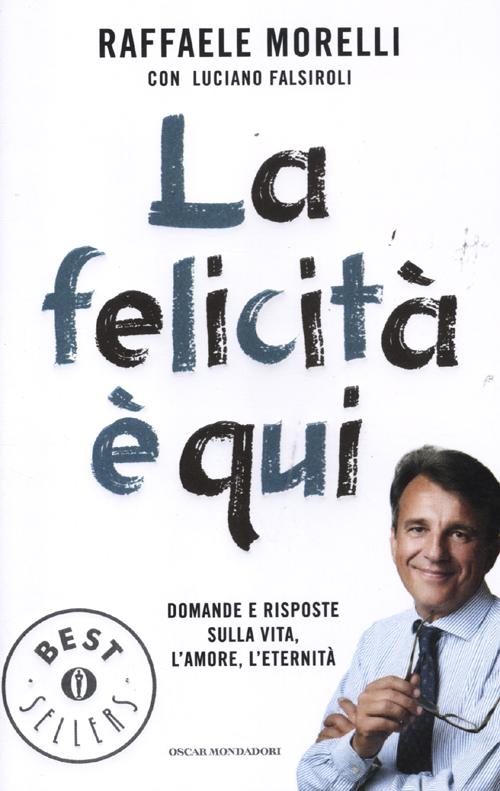 La felicità è qui. Domande e risposte sulla vita, l'amore, l'eternità.