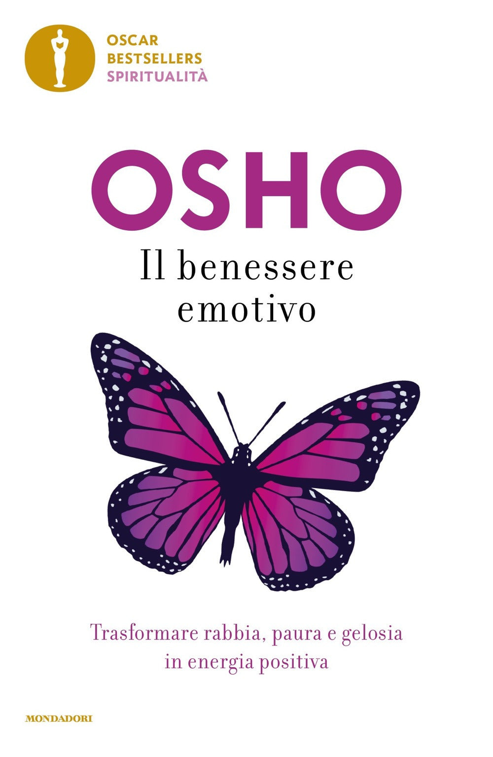 Il benessere emotivo. Trasformare paura, rabbia e gelosia in energia positiva.
