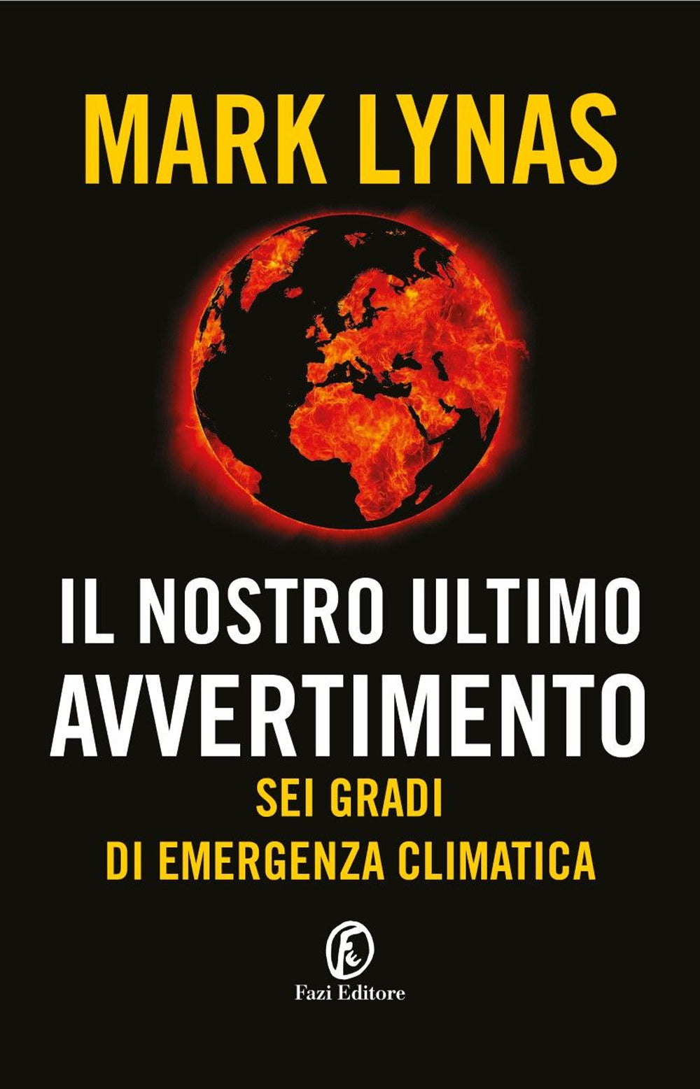 Il nostro ultimo avvertimento. Sei gradi di emergenza climatica.
