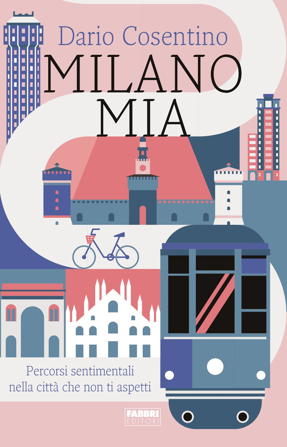 Milano mia. Percorsi sentimentali nella città che non ti aspetti.