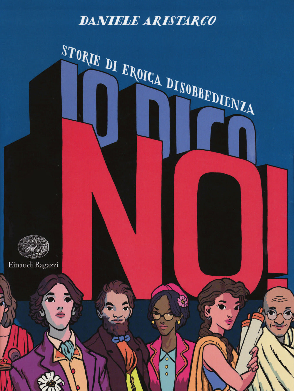 Io dico no! Storie di eroica disobbedienza.