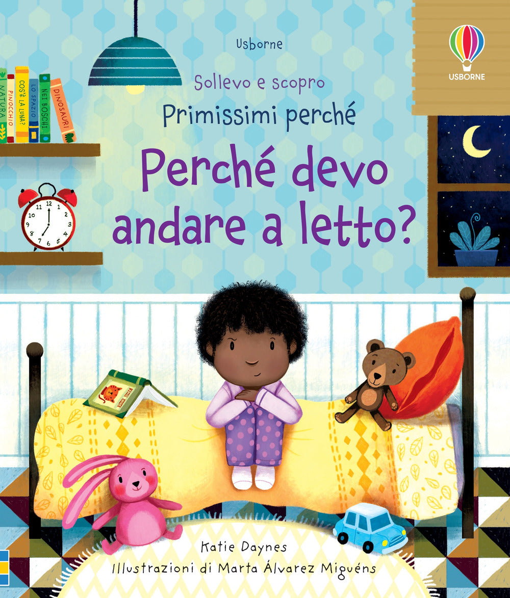 Perché devo andare a letto? Sollevo e scopro. Primissimi perché. Ediz. a colori.