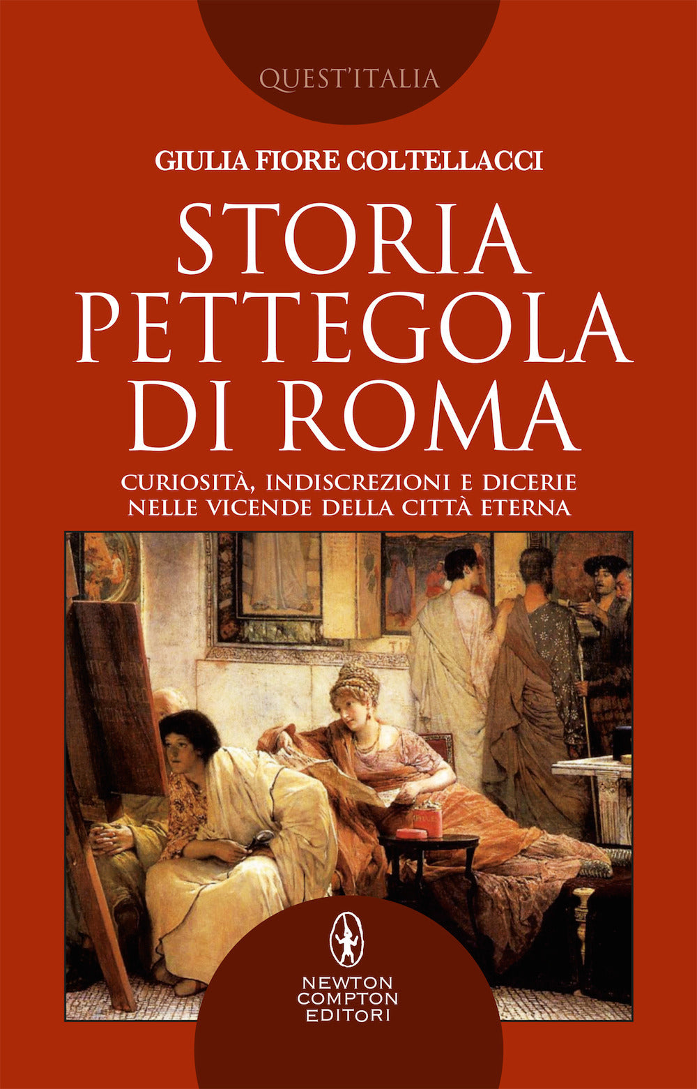 Storia pettegola di Roma. Curiosità, indiscrezioni e dicerie nelle vicende della Città Eterna.