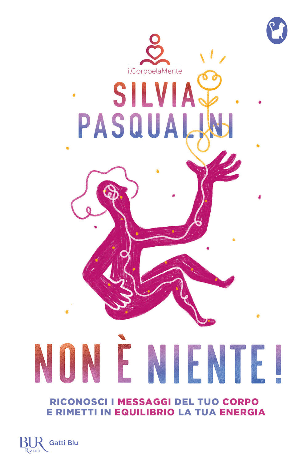 Non è niente! Riconosci i messaggi del tuo corpo e rimetti in equilibrio la tua energia.