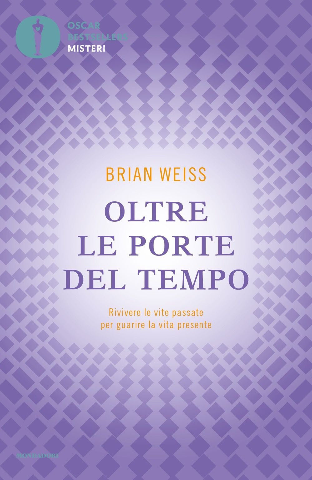 Oltre le porte del tempo. Rivivere le vite passate per guarire la vita presente.